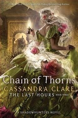 James and Cordelia must save London—and their marriage—in this thrilling and highly anticipated conclusion to the Last Hours series from the #1 New York Times and USA TODAY bestselling author Cassandra Clare. . Read chain of thorns online free